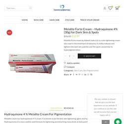 Buy Hydroquinone 4% Cream: Melalite Forte For Skin Pigmentation