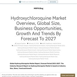 Hydroxychloroquine Market Overview, Global Size, Business Opportunities, Growth And Trends By Forecast To 2027 – MRFR Blog