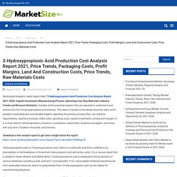 3-Hydroxypropionic Acid Production Cost Analysis Report 2021, Price Trends, Packaging Costs, Profit Margins, Land and Construction Costs, Price Trends, Raw Materials Costs - Market Size