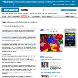 Hyperactive neurons build brains in synaesthesia - health - 17 November 2011