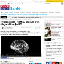 Hyperactivité : l'IRM au secours d'un diagnostic objectif ?