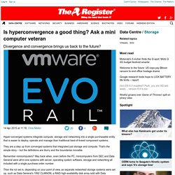 Is hyperconvergence a good thing? Ask a mini computer veteran