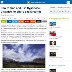 How to Find and Use Hyperfocal Distance for Sharp Backgrounds