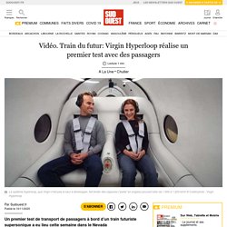 Vidéo. Train du futur: Virgin Hyperloop réalise un premier test avec des passagers