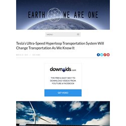 Tesla’s Ultra-Speed Hyperloop Transportation System Will Change Transportation As We Know It