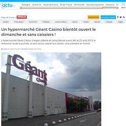 Un hypermarché Géant Casino bientôt ouvert le dimanche et sans caissiers !