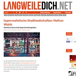 hyperrealistische Stadtlandschaften: Nathan Walsh - Nachteil zu Fotos ist die lange Entwicklungsdauer [LangweileDich.net]