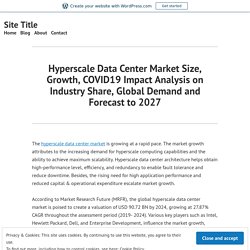 Hyperscale Data Center Market Size, Growth, COVID19 Impact Analysis on Industry Share, Global Demand and Forecast to 2027 – Site Title