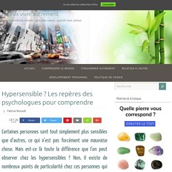 Hypersensible ? Les repères des psychologues pour comprendre