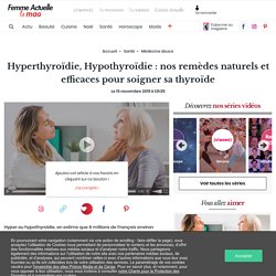 Hyperthyroïdie, Hypothyroïdie : nos remèdes naturels et efficaces pour soigner sa thyroïde