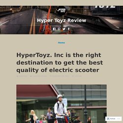 HyperToyz. Inc is the right destination to get the best quality of electric scooter