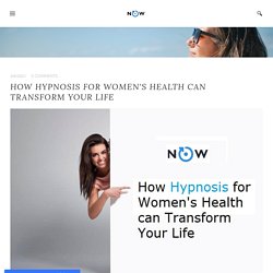How Hypnosis for Women's Health can Transform Your Life - UPNOW
