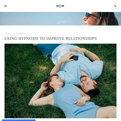 Using Hypnosis to Improve Relationships - UPNOW