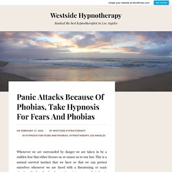 Panic Attacks Because Of Phobias, Take Hypnosis For Fears And Phobias
