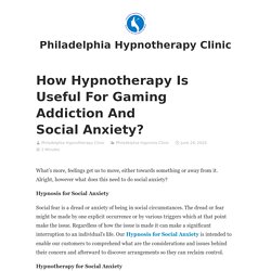 How Hypnotherapy Is Useful For Gaming Addiction And Social Anxiety?