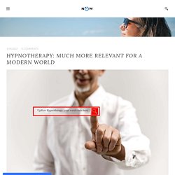 Hypnotherapy: Much More Relevant for a Modern World - UPNOW