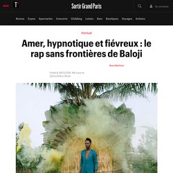 Amer, hypnotique et fiévreux : le rap sans frontières de Baloji - Sortir Grand Paris