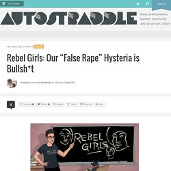 Rebel Girls: Our “False Rape” Hysteria is Bullsh*t