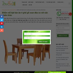 Điểm nổi bật bàn ăn 4 ghế gỗ xoan đào so với sản phẩm khác