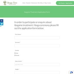 Ibogaine Treatment Application Form - Iboga Tree Healing House