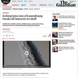 Iceberg twice size of Luxembourg breaks off Antarctic ice shelf