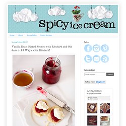 spicy icecream: Vanilla Bean Glazed Scones with Rhubarb and Gin Jam + 13 Ways with Rhubarb!