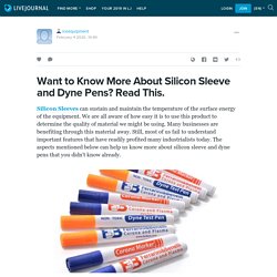 Want to Know More About Silicon Sleeve and Dyne Pens? Read This. : iceequipment — LiveJournal