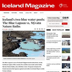 Iceland's two blue water pools: The Blue Lagoon vs. Mývatn Nature Baths