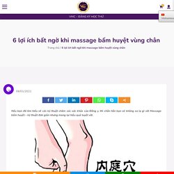 6 lợi ích bất ngờ khi massage bấm huyệt vùng chân