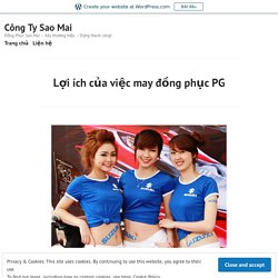 Lợi ích của việc may đồng phục PG – Công Ty Sao Mai