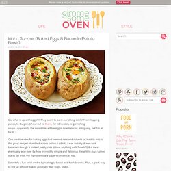 gimme some oven » Blog Archive idaho sunrise (baked eggs and bacon in potato bowls)