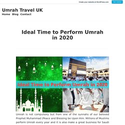 Ideal Time to Perform Umrah in 2020