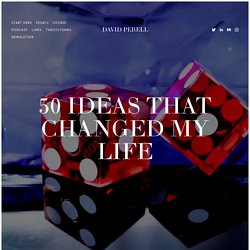 50 Ideas That Changed My Life — David Perell