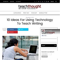 10 Ideas For Using Technology To Teach Writing