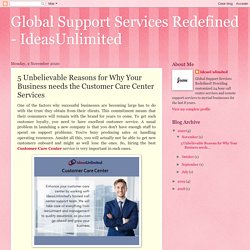 Global Support Services Redefined - IdeasUnlimited: 5 Unbelievable Reasons for Why Your Business needs the Customer Care Center Services