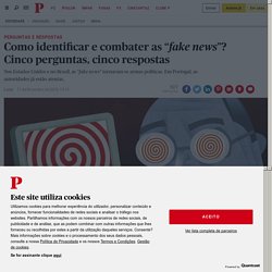 Como identificar e combater as ““fake news””? Cinco perguntas, cinco respostas