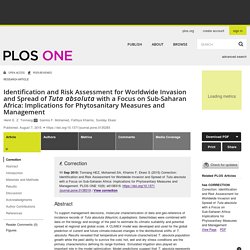 PLOS 07/08/15 Identification and Risk Assessment for Worldwide Invasion and Spread of Tuta absoluta with a Focus on Sub-Saharan Africa: Implications for Phytosanitary Measures and Management