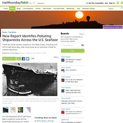 New Report Identifies Polluting Shipwrecks Across the U.S. Seafloor - Top News - Half Moon Bay, CA Patch