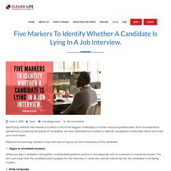 Five markers to identify whether a candidate is lying in a job interview.