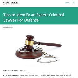 Tips to Identify an Expert Criminal Lawyer For Defense