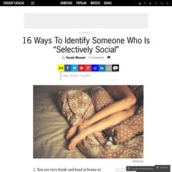 16 Ways To Identify Someone Who Is “Selectively Social”