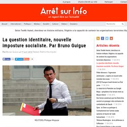 La question identitaire, nouvelle imposture socialiste. Par Bruno Guigue