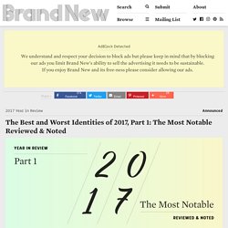 Brand New: The Best and Worst Identities of 2017, Part 1: The Most Notable Reviewed & Noted