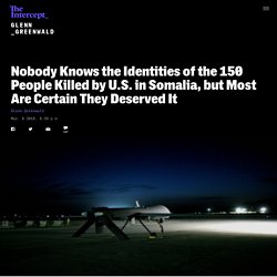 Nobody Knows the Identities of the 150 People Killed by U.S. in Somalia, but Most Are Certain They Deserved It