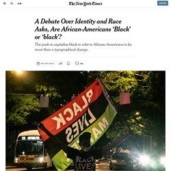 A Debate Over Identity and Race Asks, Are African-Americans ‘Black’ or ‘black’?