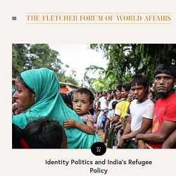 Identity Politics and India's Refugee Policy — THE FLETCHER FORUM OF WORLD AFFAIRS