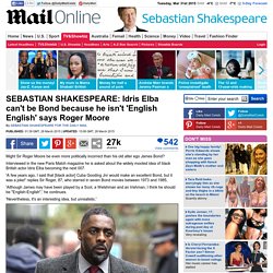 Idris Elba can't be James Bond because he isn't 'English English' says Roger Moore