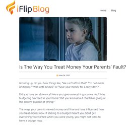 Is The Way You Treat Money Your Parents’ Fault?