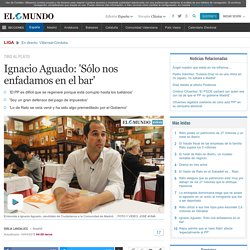 Ignacio Aguado: 'Sólo nos enfadamos en el bar'