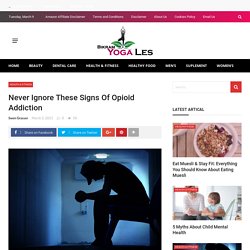 Never Ignore These Signs Of Opioid Addiction - bikramyogales